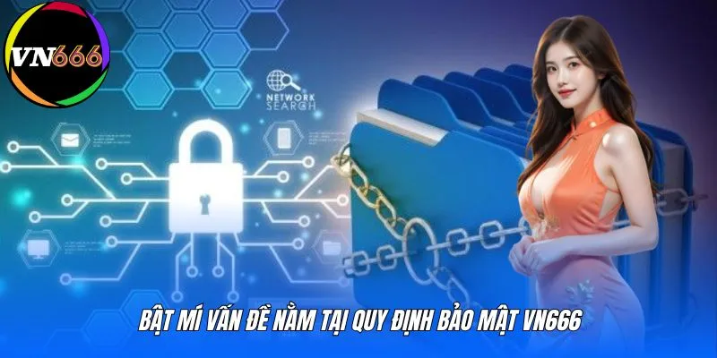 Bật mí vấn đề nằm tại quy định bảo mật VN666