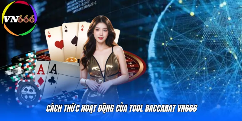 Cách thức hoạt động của tool baccarat VN666